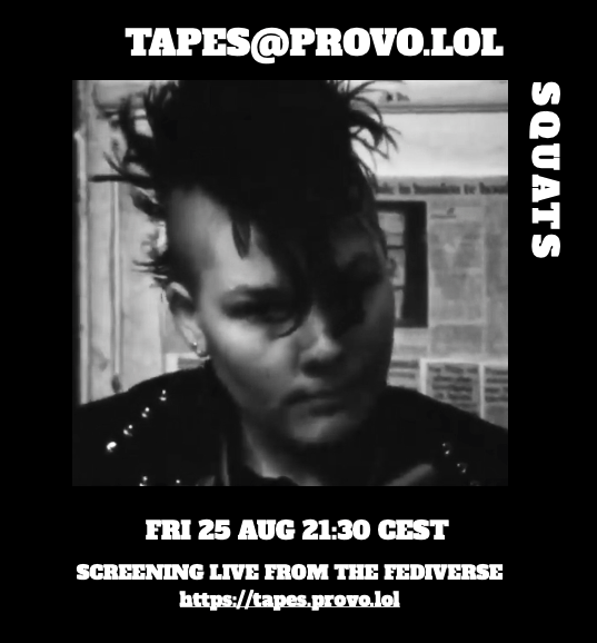 Person with a mohawk, black jacket with studs. Newspaper clippings stuck on a wall in the background. Text: tapes@provo.lol, squats, fri 25 Aug 21:30 CEST, screening live from the fediverse, https://tapes.provo.lol